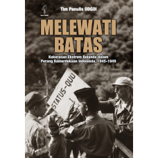 MELEWATI BATAS: Kekerasan Ekstrem Belanda dalam Perang Kemerdekaan Indonesia, 1945-1949